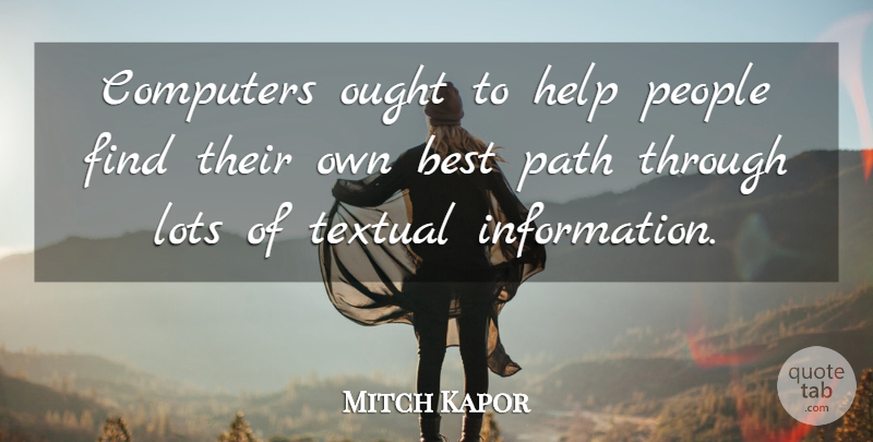 Mitch Kapor Quote About Best, Computers, Help, Lots, Ought: Computers Ought To Help People...
