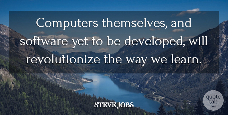 Steve Jobs Quote About Way, Computer, Software: Computers Themselves And Software Yet...