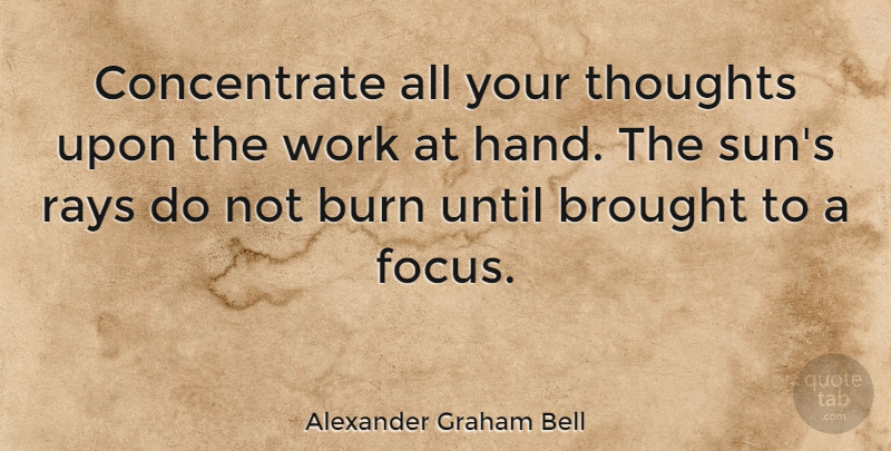 Alexander Graham Bell Quote About Inspirational, Inspiring, Procrastination: Concentrate All Your Thoughts Upon...