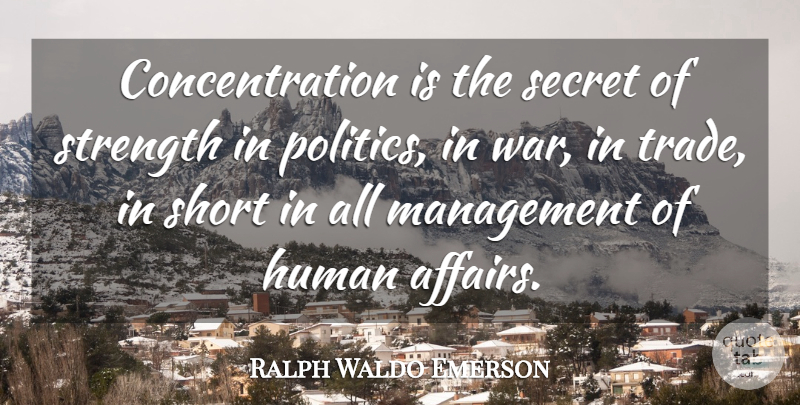 Ralph Waldo Emerson Quote About War, Focus And Concentration, Secret: Concentration Is The Secret Of...