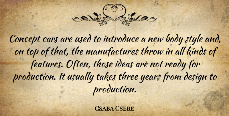 Csaba Csere Quote About Body, Cars, Concept, Design, Ideas: Concept Cars Are Used To...