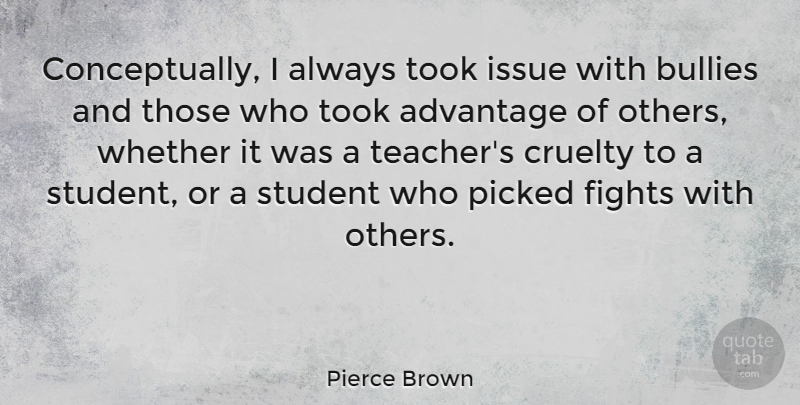 Pierce Brown Quote About Advantage, Bullies, Cruelty, Fights, Issue: Conceptually I Always Took Issue...