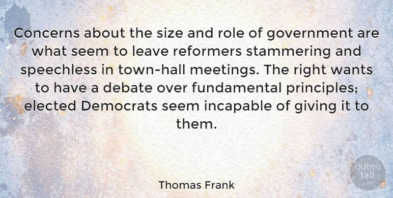 Thomas Frank Quote About Concerns, Debate, Democrats, Elected, Government: Concerns About The Size And...
