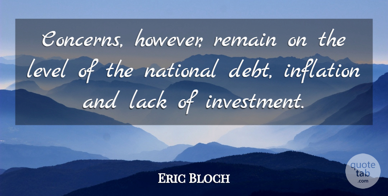 Eric Bloch Quote About Debt, Inflation, Lack, Level, National: Concerns However Remain On The...