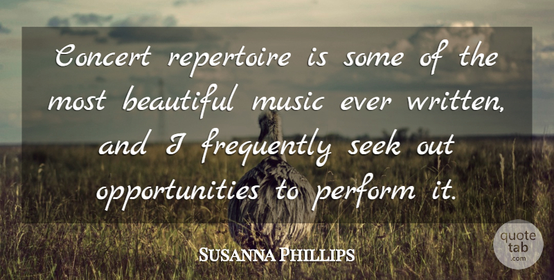 Susanna Phillips Quote About Frequently, Music, Perform, Repertoire, Seek: Concert Repertoire Is Some Of...