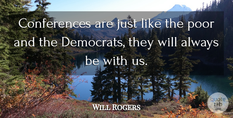 Will Rogers Quote About Government, Poor, Democrat: Conferences Are Just Like The...