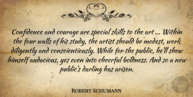 Robert Schumann Quote About Art, Wall, Skills: Confidence And Courage Are Special...