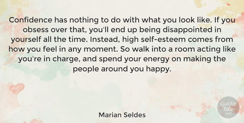 Marian Seldes Quote About Acting, Energy, High, Obsess, People: Confidence Has Nothing To Do...