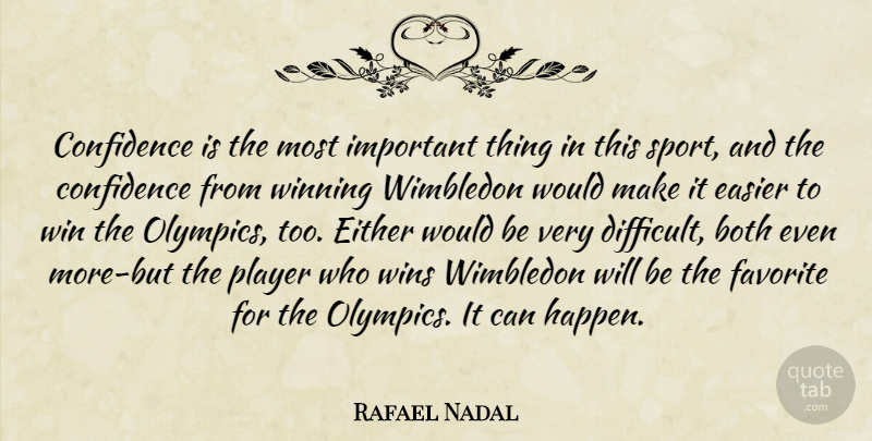 Rafael Nadal Quote About Sports, Winning, Player: Confidence Is The Most Important...