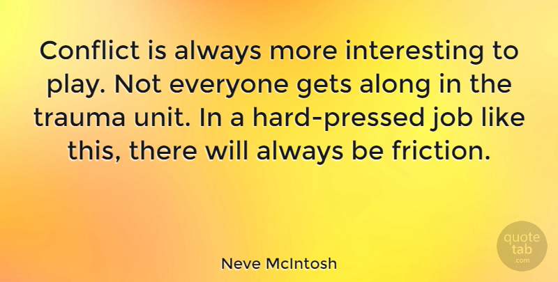 Neve McIntosh Quote About Gets, Job: Conflict Is Always More Interesting...