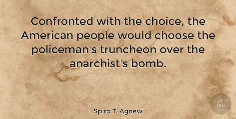 Spiro T. Agnew Quote About Native American, People, Choices: Confronted With The Choice The...