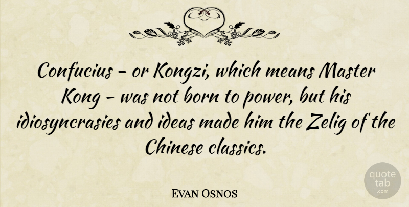 Evan Osnos Quote About Chinese, Confucius, Kong, Master, Means: Confucius Or Kongzi Which Means...