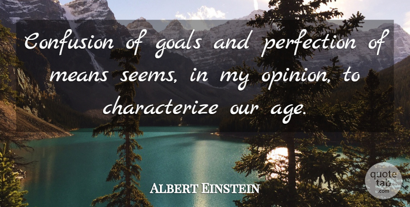 Albert Einstein Quote About German Physicist, Means, Perfection: Confusion Of Goals And Perfection...