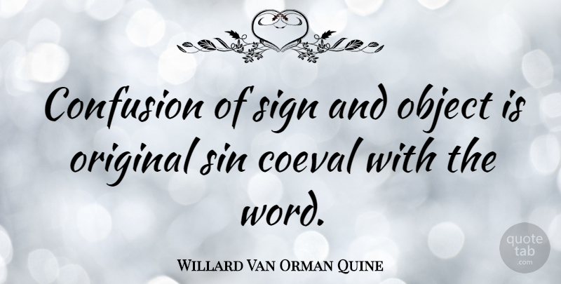 Willard Van Orman Quine Quote About Confusion, Sin, Objects: Confusion Of Sign And Object...