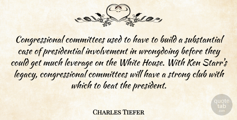 Charles Tiefer Quote About Beat, Build, Case, Club, Committees: Congressional Committees Used To Have...