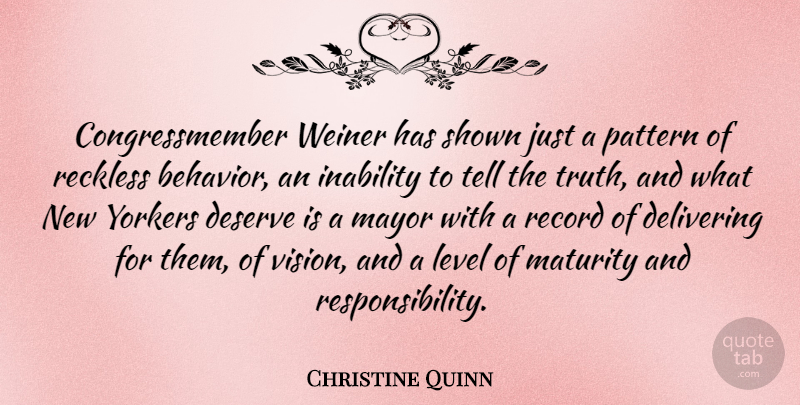 Christine Quinn Quote About Delivering, Deserve, Inability, Level, Mayor: Congressmember Weiner Has Shown Just...
