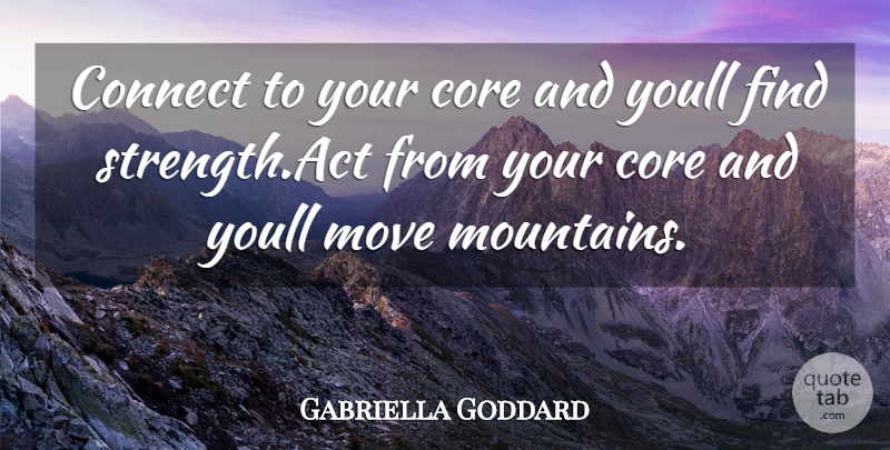 Gabriella Goddard Quote About Connect, Core, Move: Connect To Your Core And...
