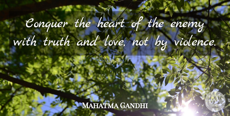 Mahatma Gandhi Quote About Heart, Enemy, Violence: Conquer The Heart Of The...