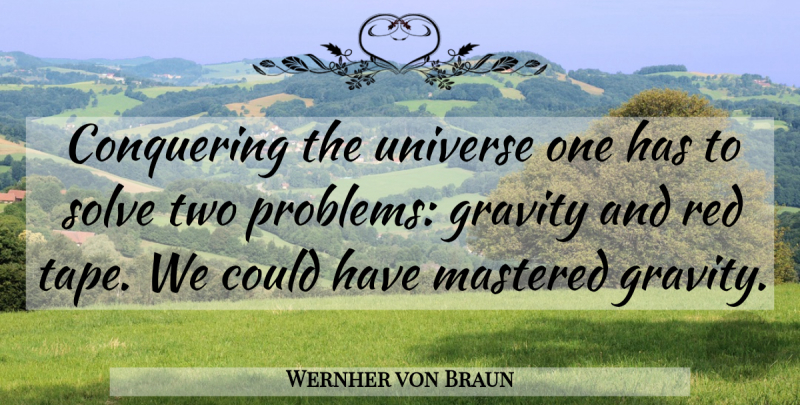 Wernher von Braun Quote About Two, Red, Tape: Conquering The Universe One Has...