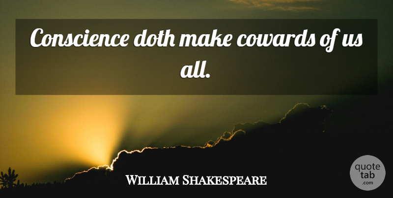 William Shakespeare Quote About Truth, Honesty, Creativity: Conscience Doth Make Cowards Of...