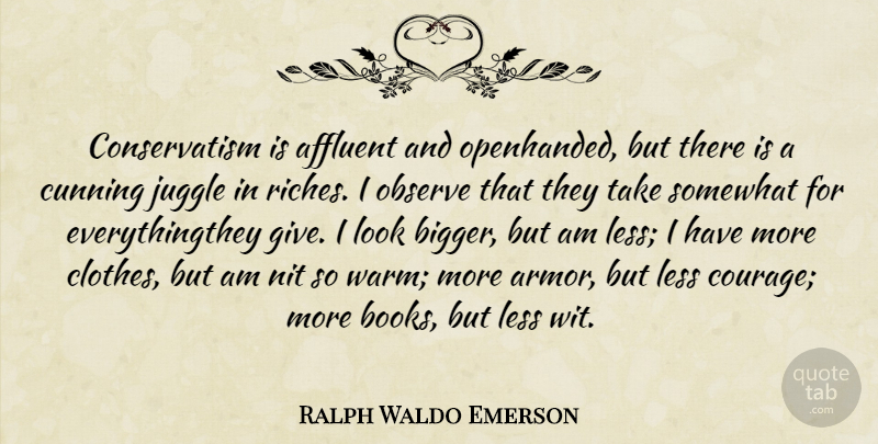 Ralph Waldo Emerson Quote About Book, Clothes, Giving: Conservatism Is Affluent And Openhanded...