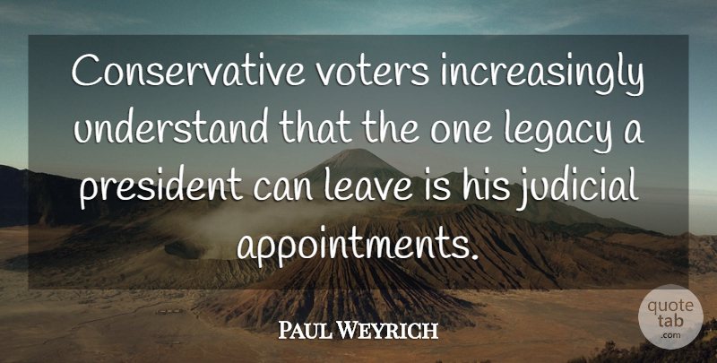 Paul Weyrich Quote About President, Voters, Legacy: Conservative Voters Increasingly Understand That...