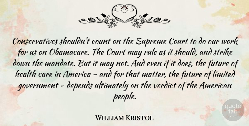 William Kristol Quote About Government, Obamacare, America: Conservatives Shouldnt Count On The...