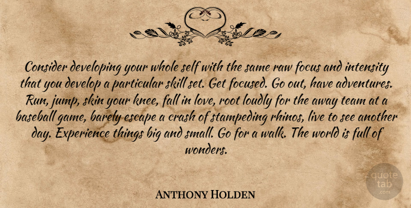 Anthony Holden Quote About Love, Baseball, Running: Consider Developing Your Whole Self...