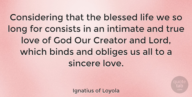 Ignatius of Loyola Quote About True Love, Blessed, Long: Considering That The Blessed Life...