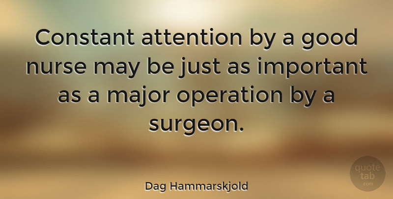 Dag Hammarskjold Quote About Nursing, Nurse, Important: Constant Attention By A Good...