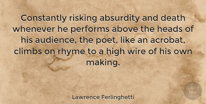 Lawrence Ferlinghetti Quote About Wire, Rhyming, Poet: Constantly Risking Absurdity And Death...