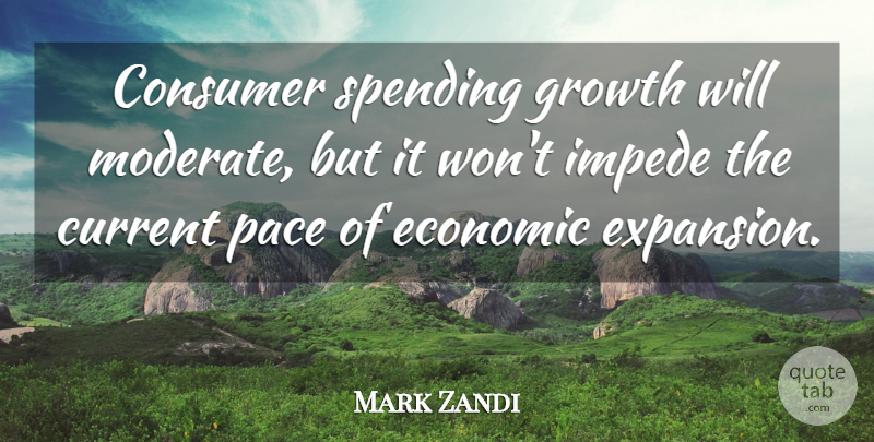 Mark Zandi Quote About Consumer, Current, Economic, Growth, Pace: Consumer Spending Growth Will Moderate...