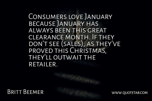 Britt Beemer Quote About Clearance, Consumers, Great, January, Love: Consumers Love January Because January...