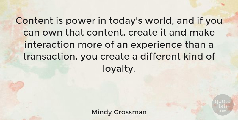 Mindy Grossman Quote About Loyalty, World, Today: Content Is Power In Todays...
