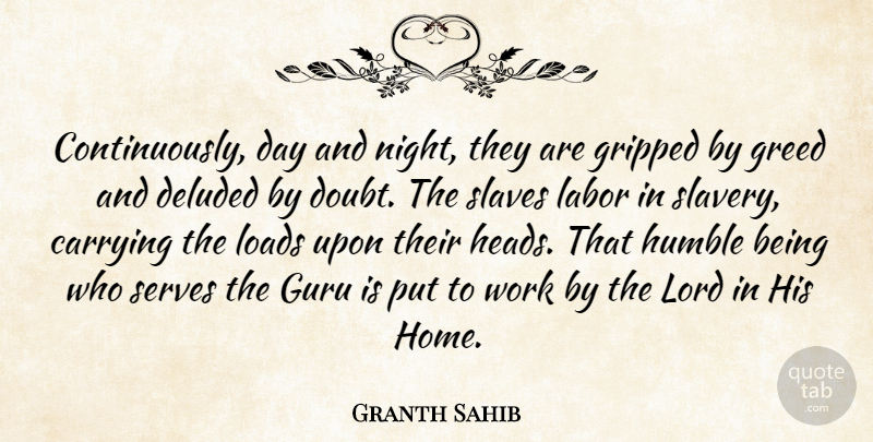 Granth Sahib Quote About Carrying, Deluded, Greed, Guru, Humble: Continuously Day And Night They...