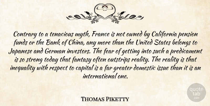 Thomas Piketty Quote About Strong, Reality, California: Contrary To A Tenacious Myth...