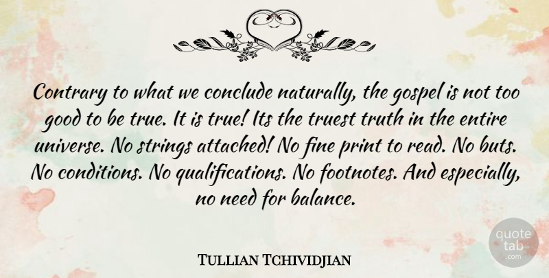 Tullian Tchividjian Quote About Strings Attached, Balance, Needs: Contrary To What We Conclude...