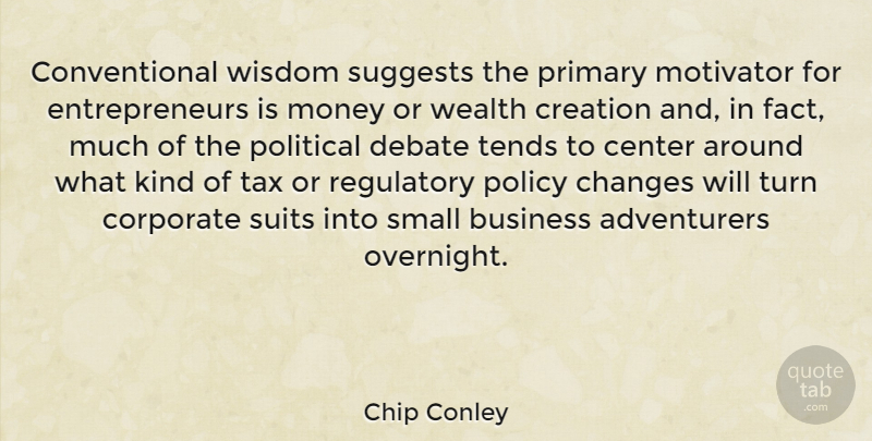 Chip Conley Quote About Entrepreneur, Political, Suits: Conventional Wisdom Suggests The Primary...