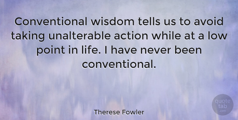 Therese Fowler Quote About Avoid, Life, Low, Point, Taking: Conventional Wisdom Tells Us To...