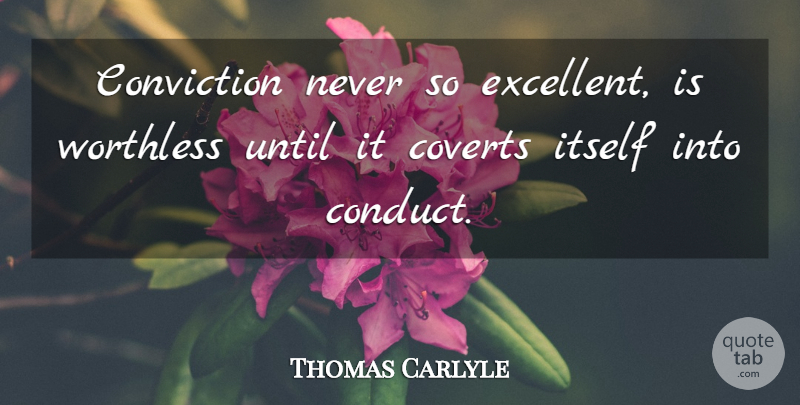 Thomas Carlyle Quote About Belief, Excellent, Conviction: Conviction Never So Excellent Is...
