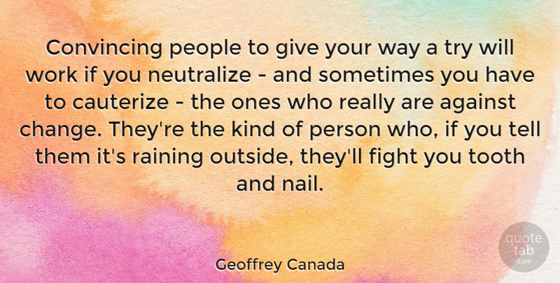 Geoffrey Canada Quote About Against, Change, Convincing, People, Raining: Convincing People To Give Your...