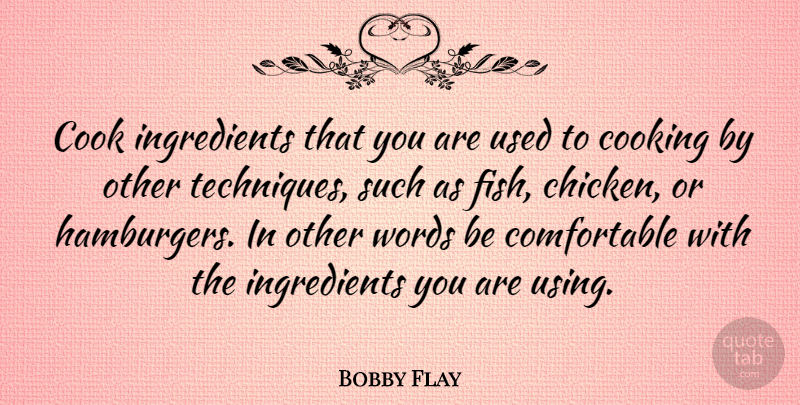 Bobby Flay Quote About Fishing, Cooking, Hamburgers: Cook Ingredients That You Are...