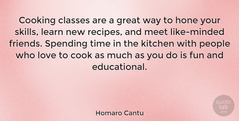 Homaro Cantu Quote About Classes, Cooking, Fun, Great, Hone: Cooking Classes Are A Great...