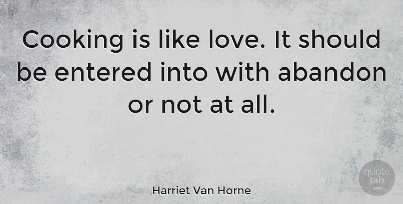 Harriet Van Horne Quote About Love, Food, Memorable: Cooking Is Like Love It...