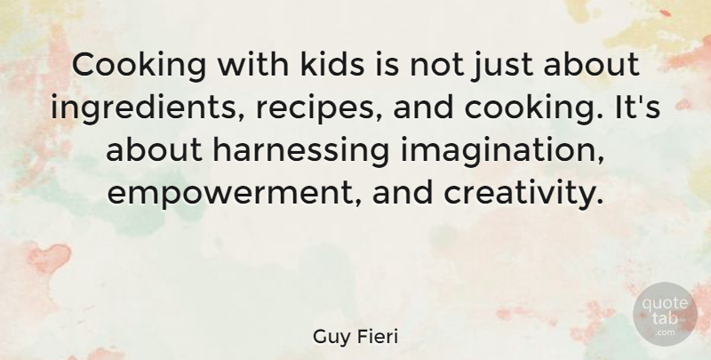 Guy Fieri Quote About Creativity, Kids, Imagination: Cooking With Kids Is Not...