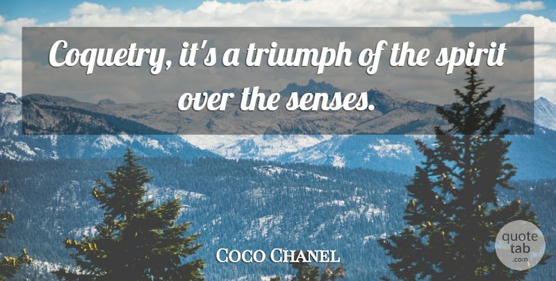 Coco Chanel Quote About Coquetry, Triumph, Spirit: Coquetry Its A Triumph Of...