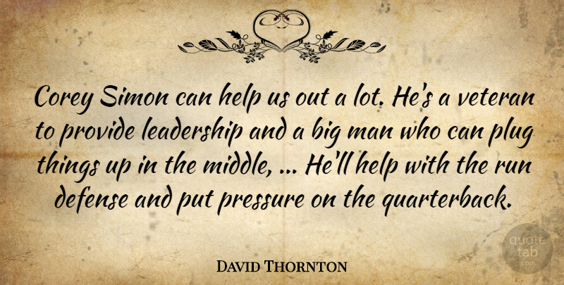 David Thornton Quote About Corey, Defense, Help, Leadership, Man: Corey Simon Can Help Us...