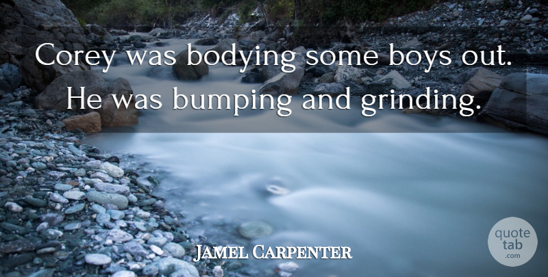 Jamel Carpenter Quote About Boys, Corey: Corey Was Bodying Some Boys...