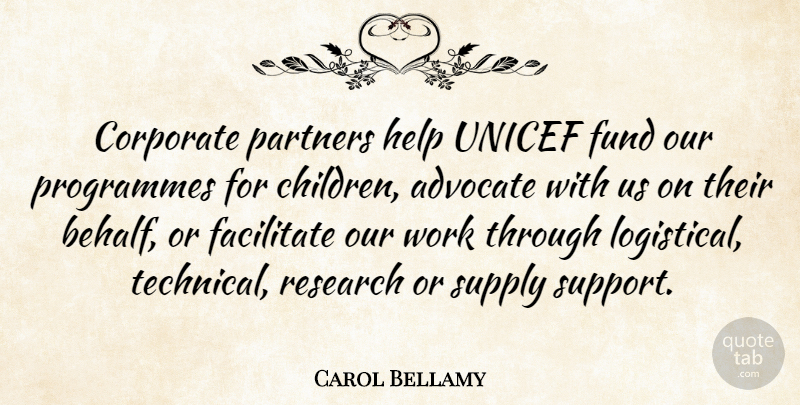 Carol Bellamy Quote About Children, Support, Research: Corporate Partners Help Unicef Fund...