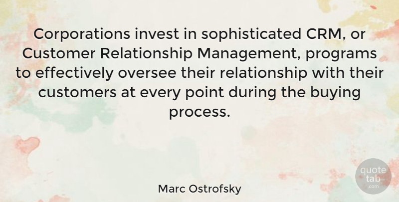 Marc Ostrofsky Quote About Corporations, Buying, Management: Corporations Invest In Sophisticated Crm...